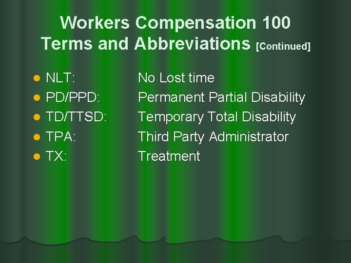 Workers Compensation 100 Terms and Abbreviations [Continued] l l l NLT: PD/PPD: TD/TTSD: TPA: