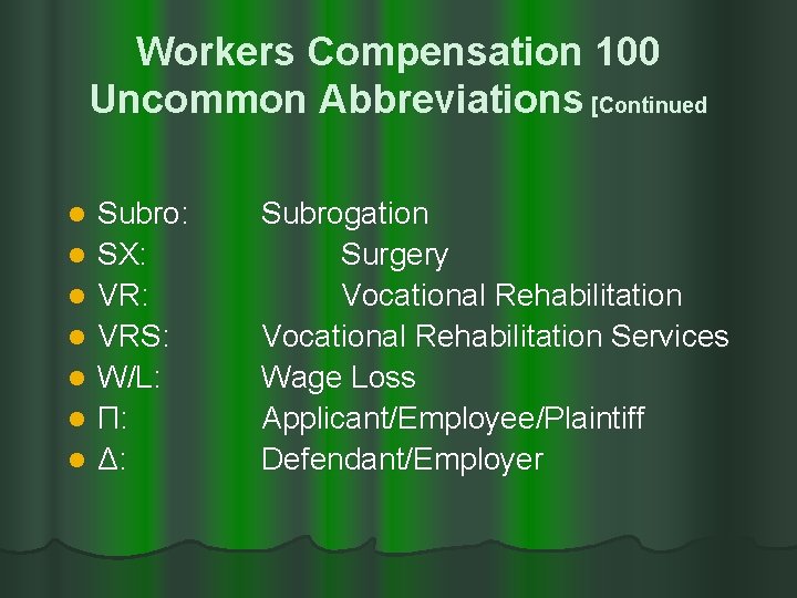 Workers Compensation 100 Uncommon Abbreviations [Continued l l l l Subro: SX: VRS: W/L: