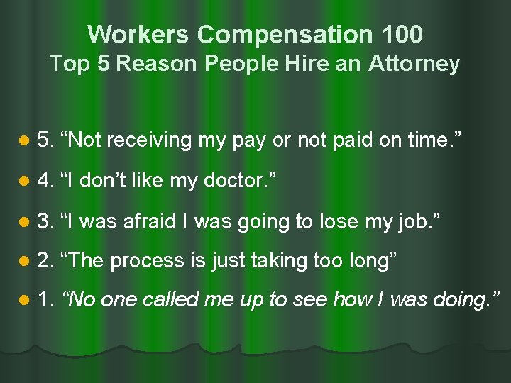 Workers Compensation 100 Top 5 Reason People Hire an Attorney l 5. “Not receiving