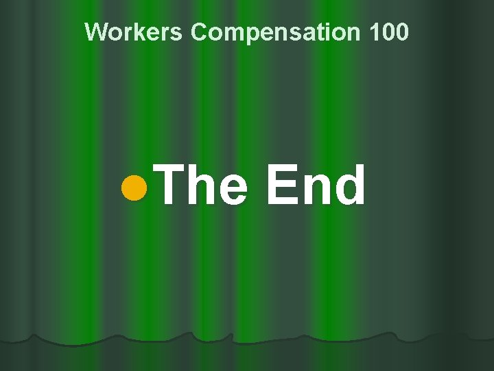 Workers Compensation 100 l. The End 