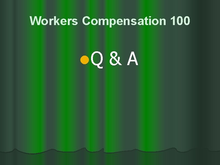 Workers Compensation 100 l. Q &A 