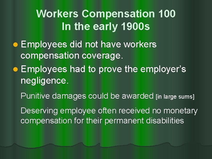 Workers Compensation 100 In the early 1900 s l Employees did not have workers