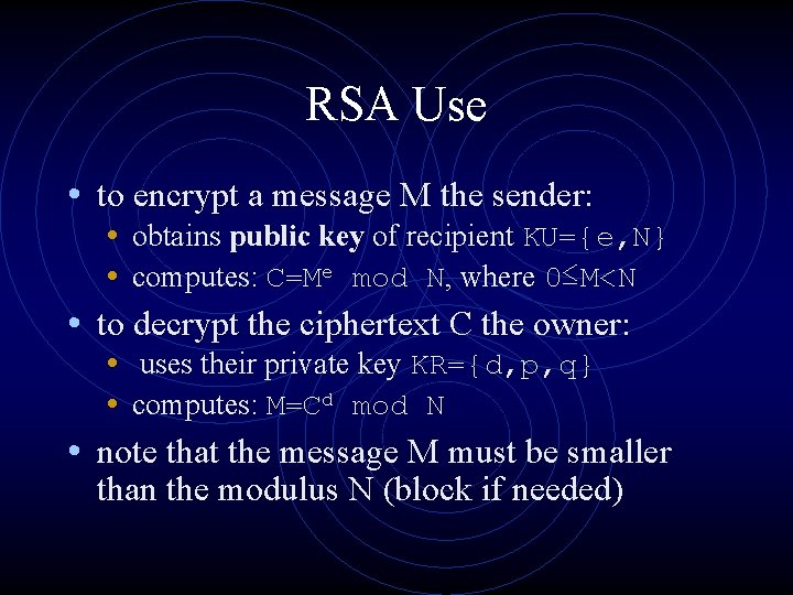 RSA Use • to encrypt a message M the sender: • obtains public key