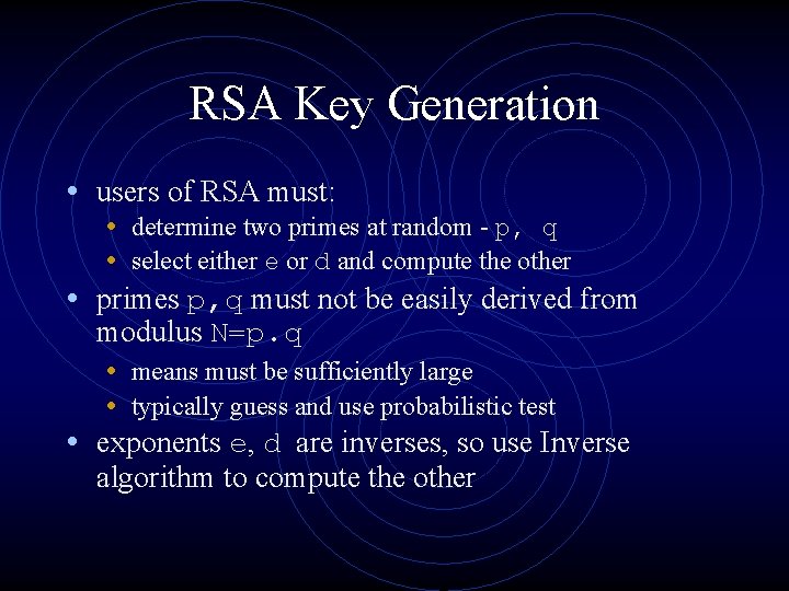 RSA Key Generation • users of RSA must: • determine two primes at random