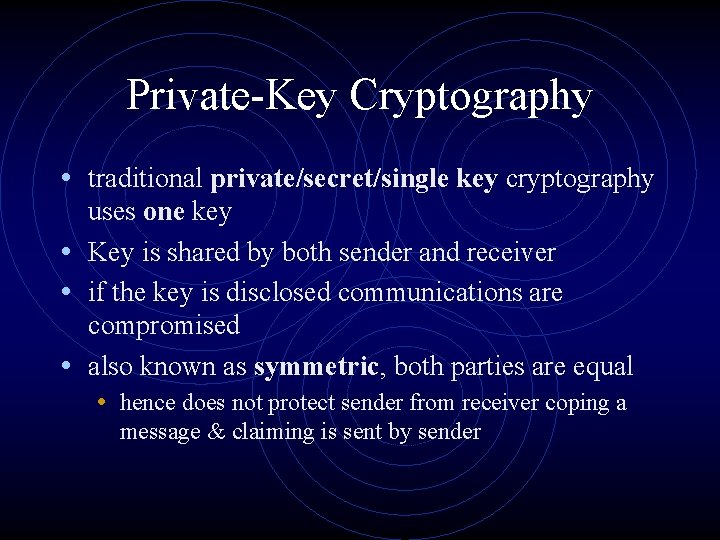 Private-Key Cryptography • traditional private/secret/single key cryptography uses one key • Key is shared