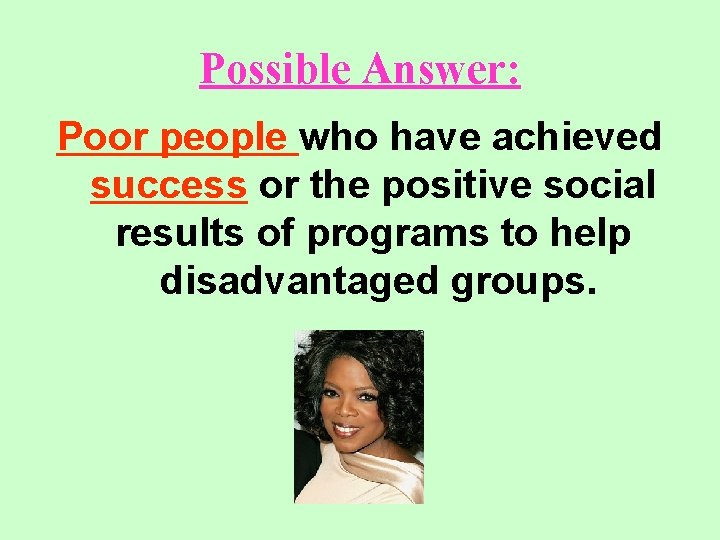 Possible Answer: Poor people who have achieved success or the positive social results of