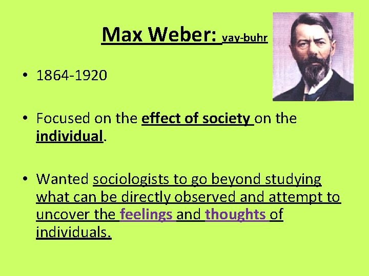 Max Weber: vay-buhr • 1864 -1920 • Focused on the effect of society on