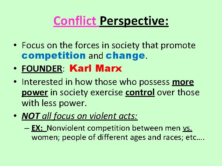 Conflict Perspective: • Focus on the forces in society that promote competition and change.