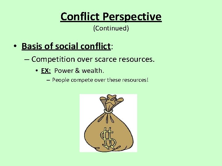 Conflict Perspective (Continued) • Basis of social conflict: – Competition over scarce resources. •