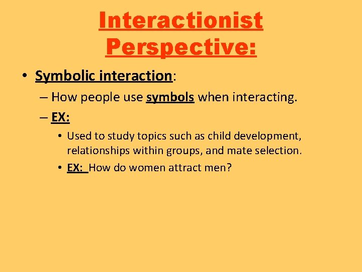 Interactionist Perspective: • Symbolic interaction: – How people use symbols when interacting. – EX: