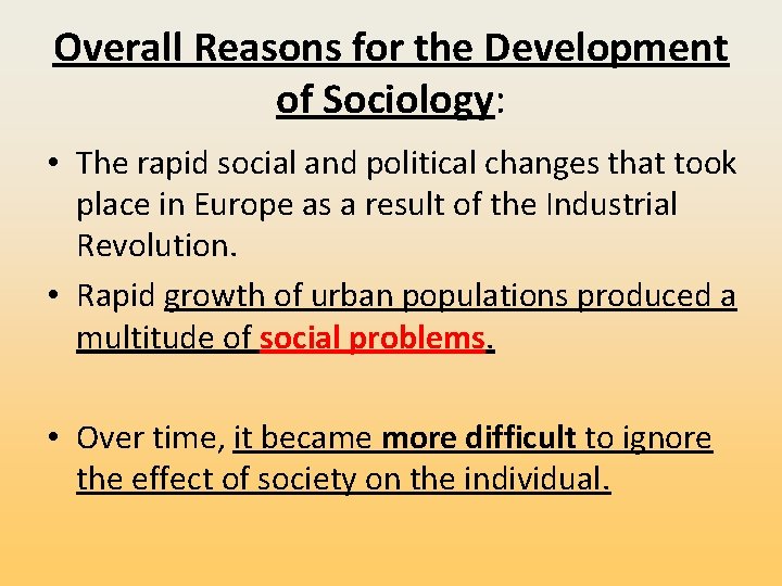 Overall Reasons for the Development of Sociology: • The rapid social and political changes