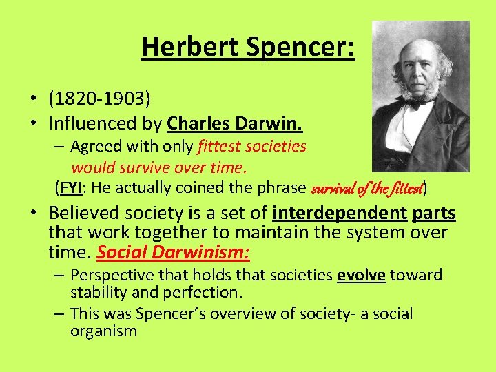 Herbert Spencer: • (1820 -1903) • Influenced by Charles Darwin. – Agreed with only