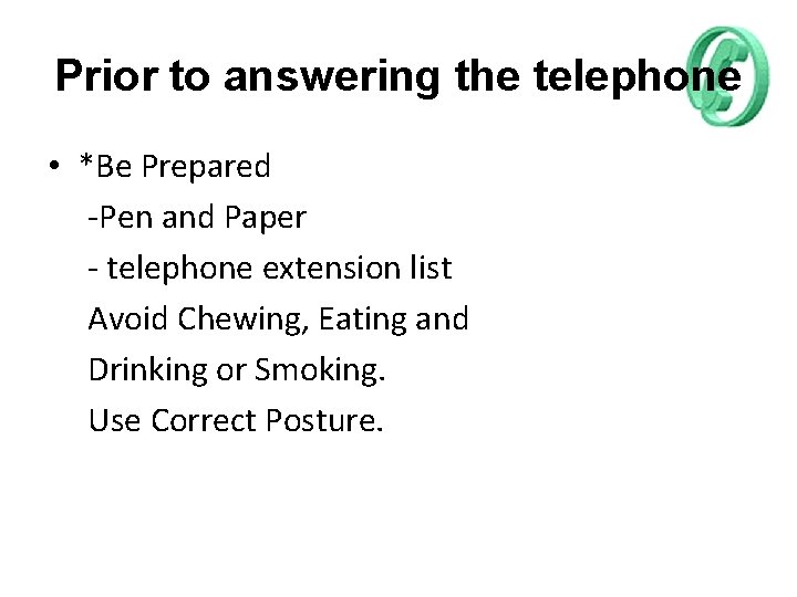 Prior to answering the telephone • *Be Prepared -Pen and Paper - telephone extension