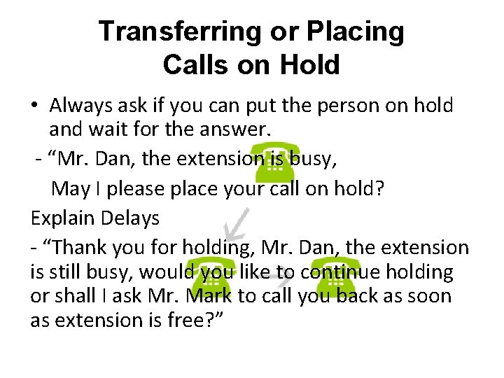 Transferring or Placing Calls on Hold • Always ask if you can put the