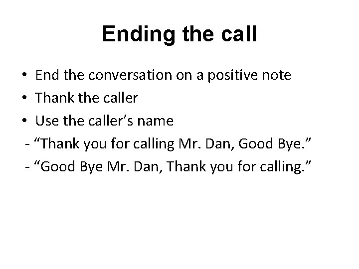 Ending the call • End the conversation on a positive note • Thank the