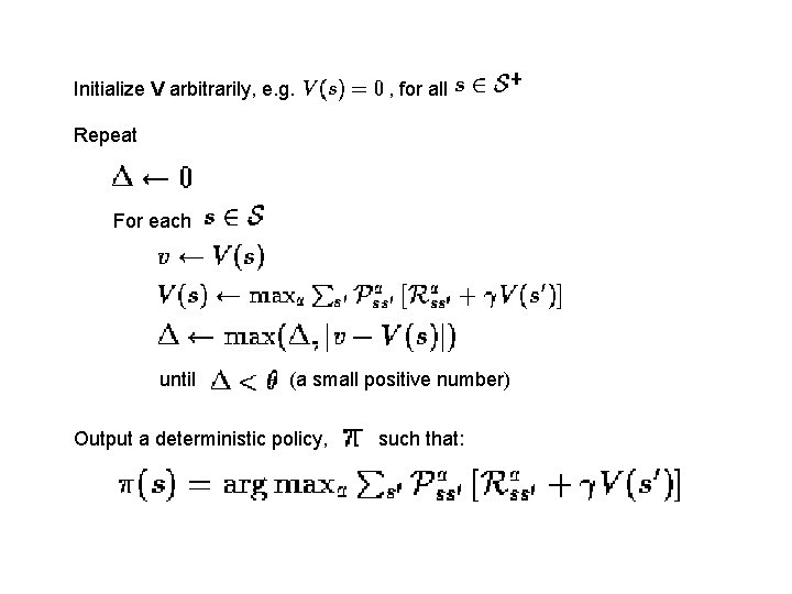 Initialize V arbitrarily, e. g. , for all Repeat For each until (a small Initialize V arbitrarily, e. g. , for all Repeat For each until (a small