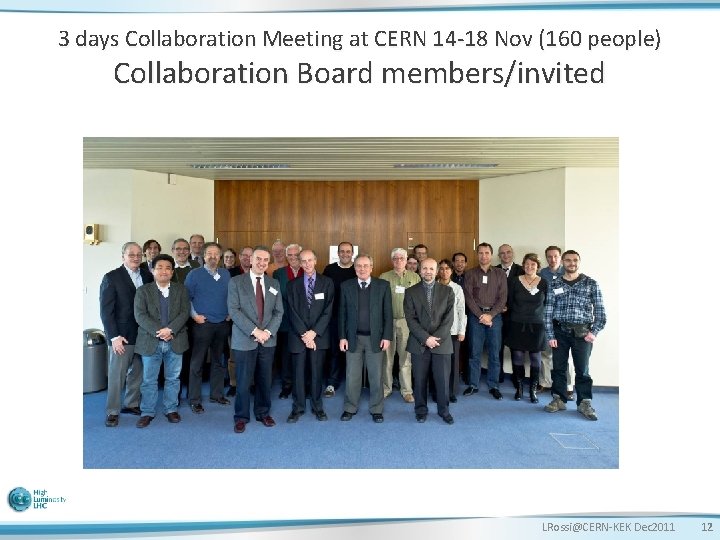 3 days Collaboration Meeting at CERN 14 -18 Nov (160 people) Collaboration Board members/invited