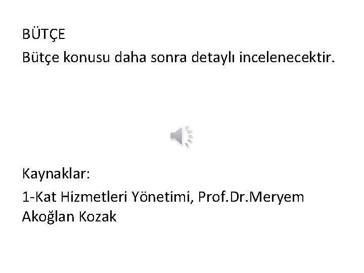 BÜTÇE Bütçe konusu daha sonra detaylı incelenecektir. Kaynaklar: 1 -Kat Hizmetleri Yönetimi, Prof. Dr.