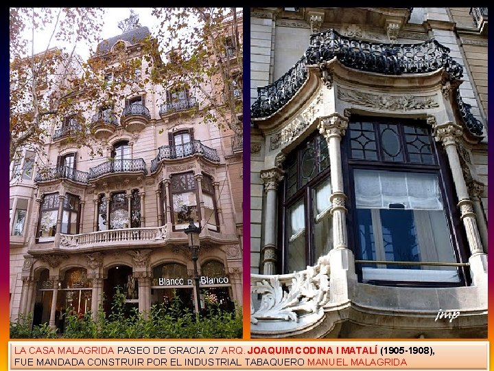 LA CASA MALAGRIDA PASEO DE GRACIA 27 ARQ. JOAQUIM CODINA I MATALÍ (1905 -1908),