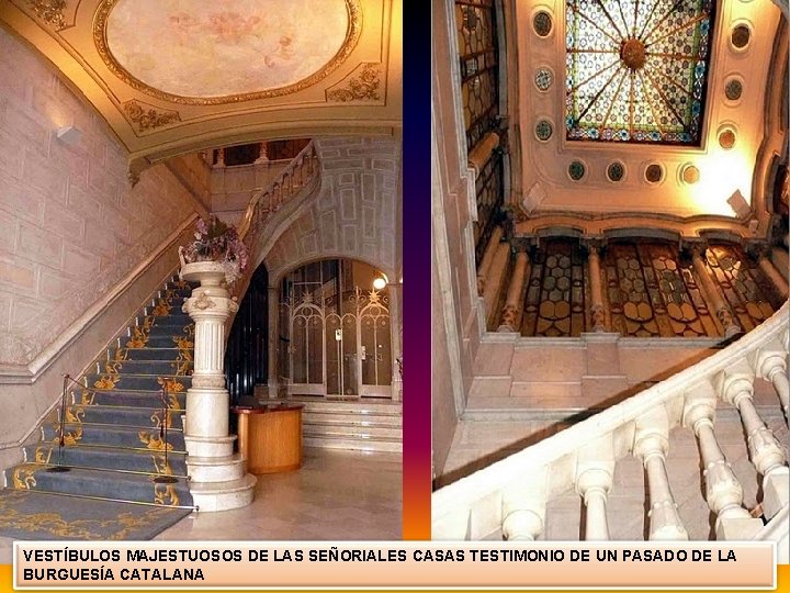 VESTÍBULOS MAJESTUOSOS DE LAS SEÑORIALES CASAS TESTIMONIO DE UN PASADO DE LA BURGUESÍA CATALANA