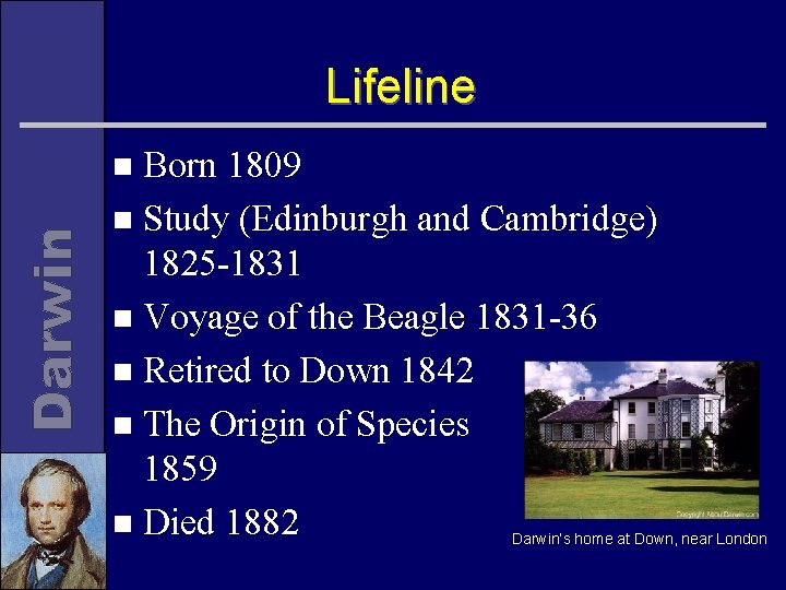 Lifeline Born 1809 n Study (Edinburgh and Cambridge) 1825 -1831 n Voyage of the