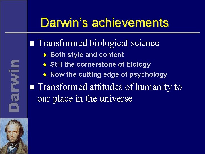 Darwin’s achievements n Transformed biological science ¨ Both style and content ¨ Still the