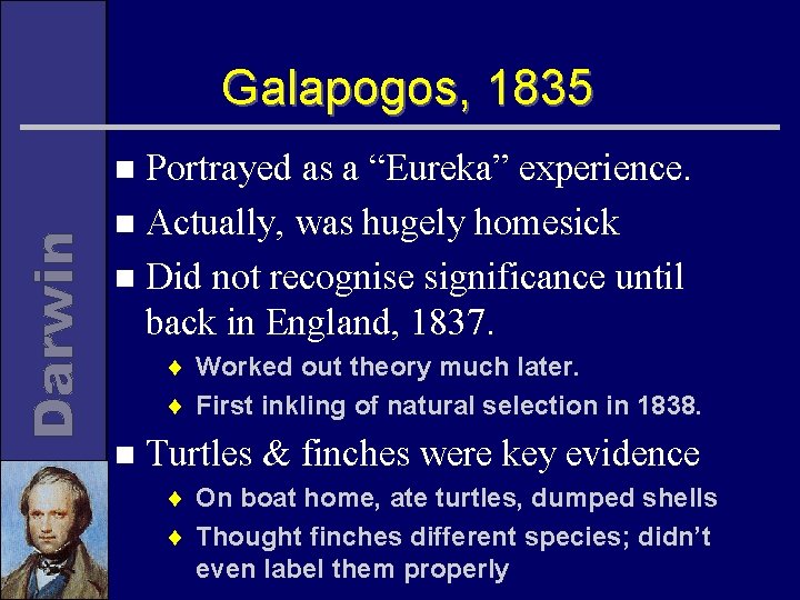 Galapogos, 1835 Portrayed as a “Eureka” experience. n Actually, was hugely homesick n Did