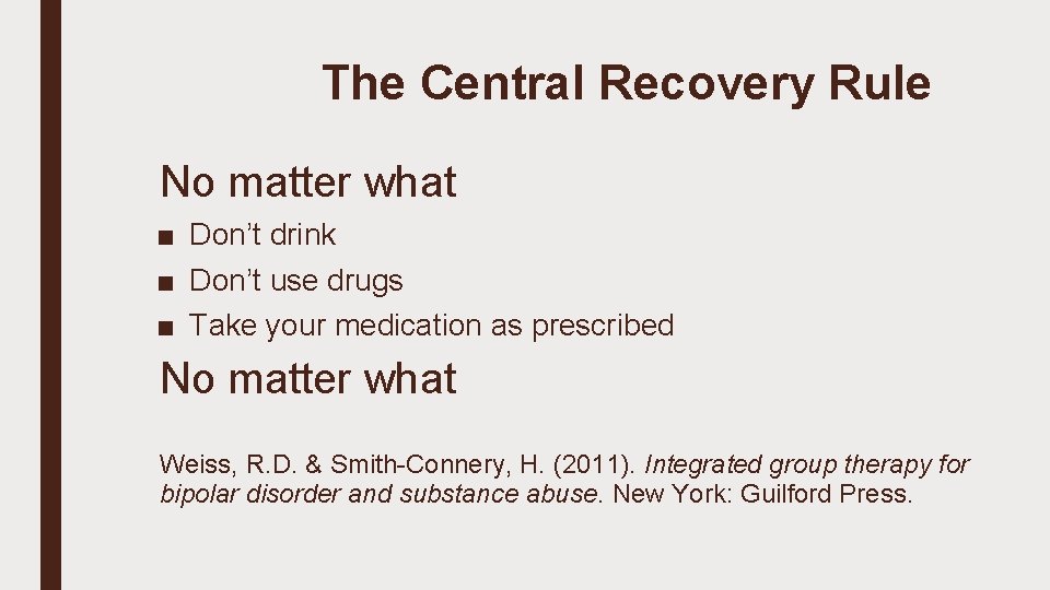 The Central Recovery Rule No matter what ■ Don’t drink ■ Don’t use drugs