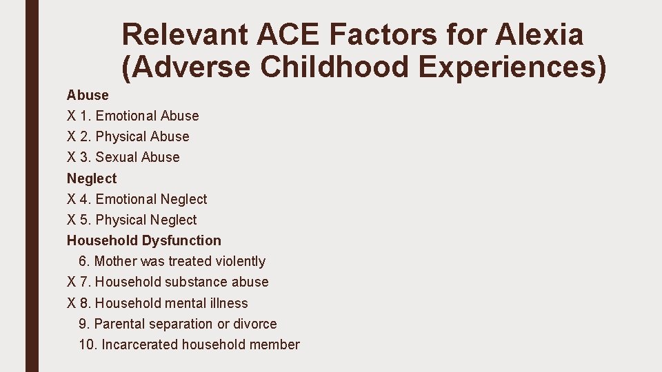 Relevant ACE Factors for Alexia (Adverse Childhood Experiences) Abuse X 1. Emotional Abuse X