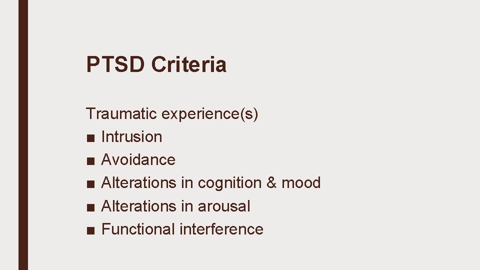 PTSD Criteria Traumatic experience(s) ■ Intrusion ■ Avoidance ■ Alterations in cognition & mood