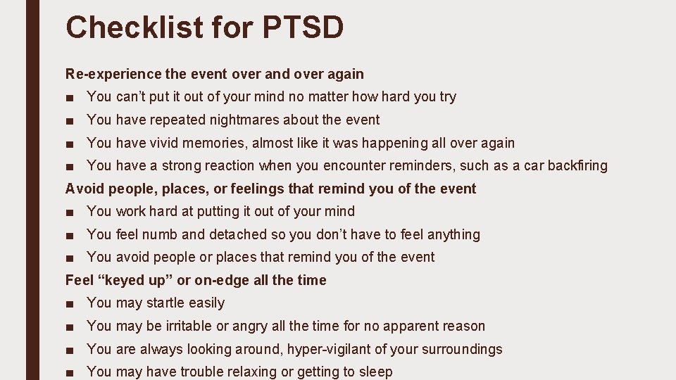 Checklist for PTSD Re-experience the event over and over again ■ You can’t put