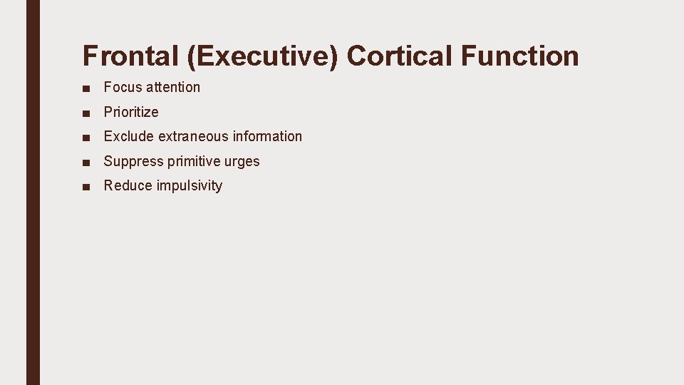 Frontal (Executive) Cortical Function ■ Focus attention ■ Prioritize ■ Exclude extraneous information ■
