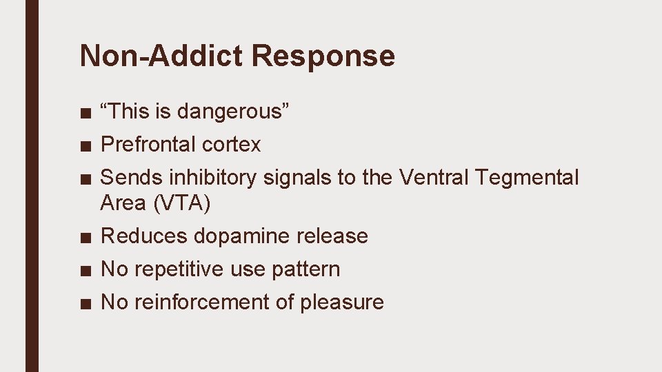 Non-Addict Response ■ “This is dangerous” ■ Prefrontal cortex ■ Sends inhibitory signals to