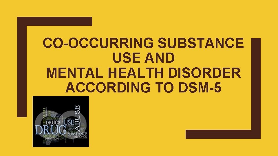 CO-OCCURRING SUBSTANCE USE AND MENTAL HEALTH DISORDER ACCORDING TO DSM-5 