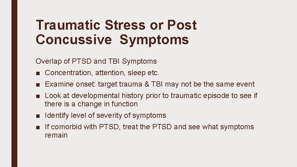 Traumatic Stress or Post Concussive Symptoms Overlap of PTSD and TBI Symptoms ■ Concentration,