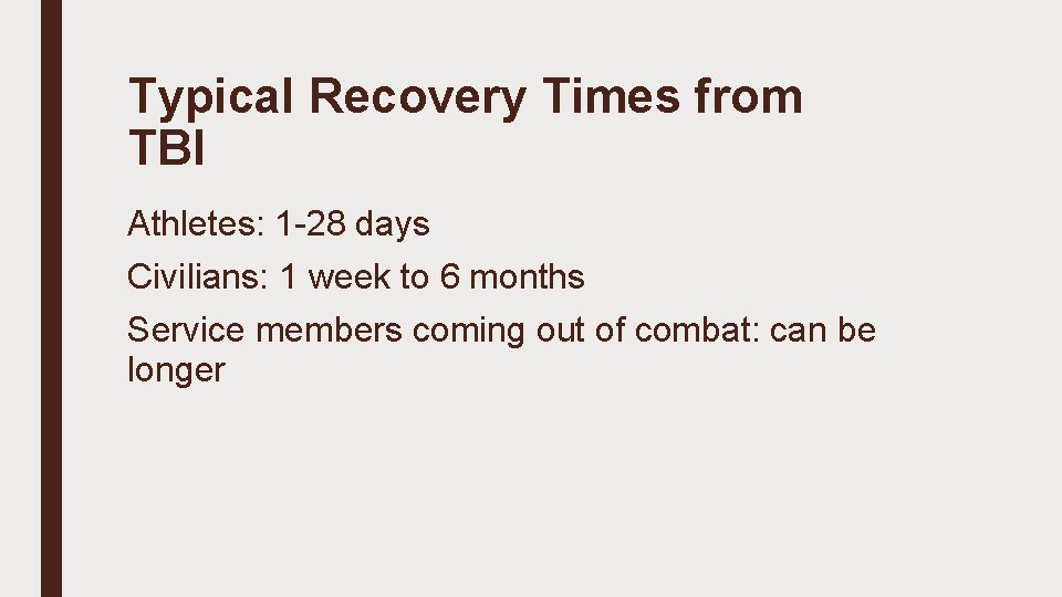 Typical Recovery Times from TBI Athletes: 1 -28 days Civilians: 1 week to 6