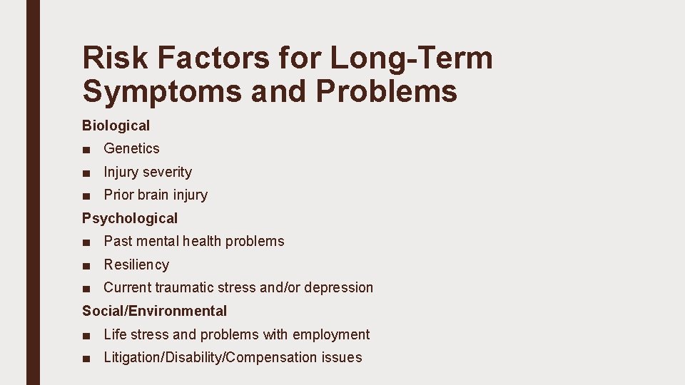 Risk Factors for Long-Term Symptoms and Problems Biological ■ Genetics ■ Injury severity ■
