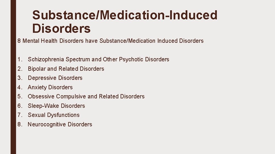 Substance/Medication-Induced Disorders 8 Mental Health Disorders have Substance/Medication Induced Disorders 1. Schizophrenia Spectrum and