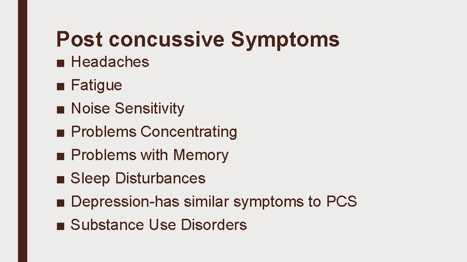 Post concussive Symptoms ■ ■ ■ ■ Headaches Fatigue Noise Sensitivity Problems Concentrating Problems