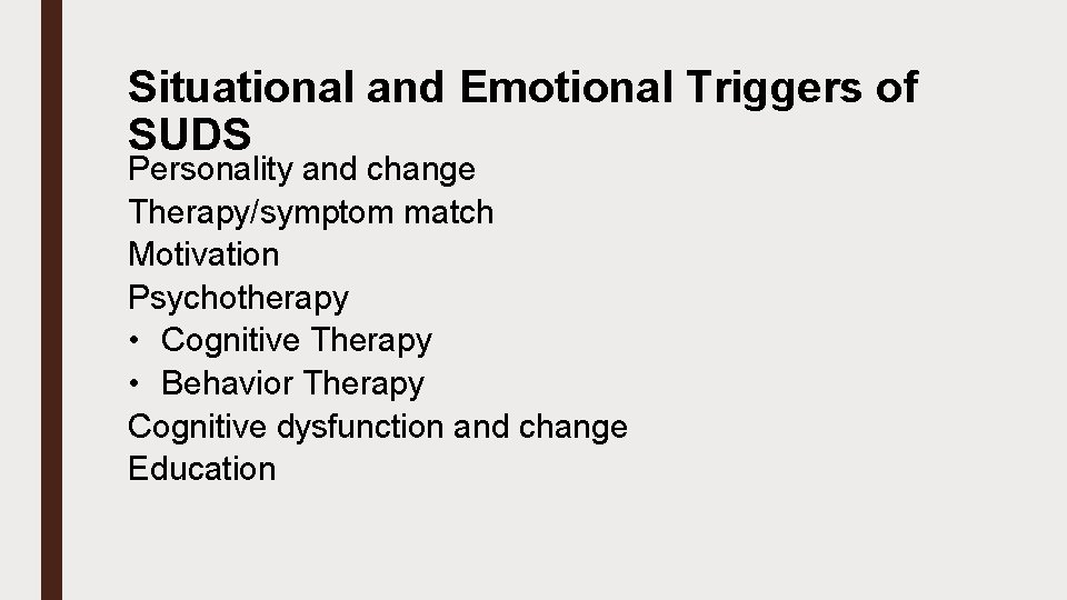 Situational and Emotional Triggers of SUDS Personality and change Therapy/symptom match Motivation Psychotherapy •