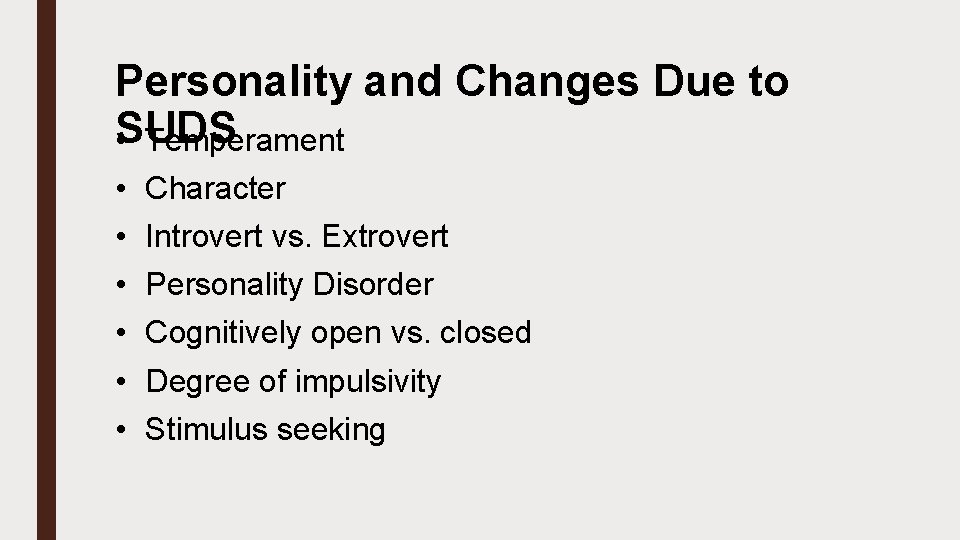 Personality and Changes Due to SUDS • Temperament • • • Character Introvert vs.