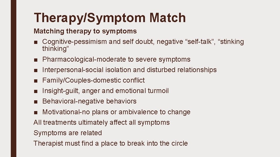 Therapy/Symptom Matching therapy to symptoms ■ Cognitive-pessimism and self doubt, negative “self-talk”, “stinking thinking”