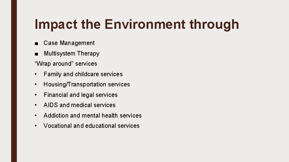 Impact the Environment through ■ Case Management ■ Multisystem Therapy “Wrap around” services •