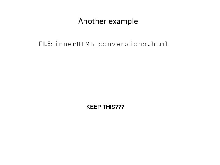 Another example FILE: inner. HTML_conversions. html KEEP THIS? ? ? 