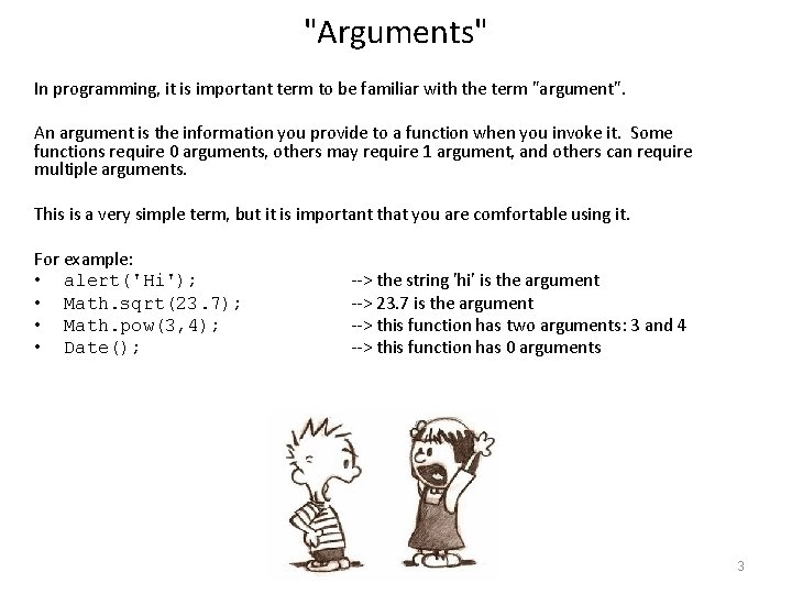 "Arguments" In programming, it is important term to be familiar with the term "argument".