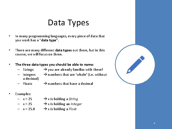 Data Types • In many programming languages, every piece of data that you work