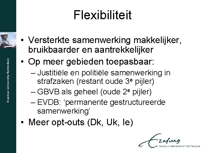 Flexibiliteit • Versterkte samenwerking makkelijker, bruikbaarder en aantrekkelijker • Op meer gebieden toepasbaar: –