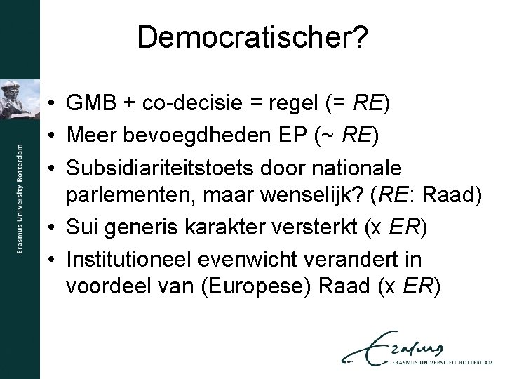 Democratischer? • GMB + co-decisie = regel (= RE) • Meer bevoegdheden EP (~