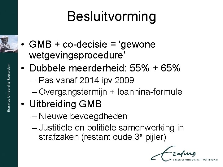 Besluitvorming • GMB + co-decisie = ‘gewone wetgevingsprocedure’ • Dubbele meerderheid: 55% + 65%