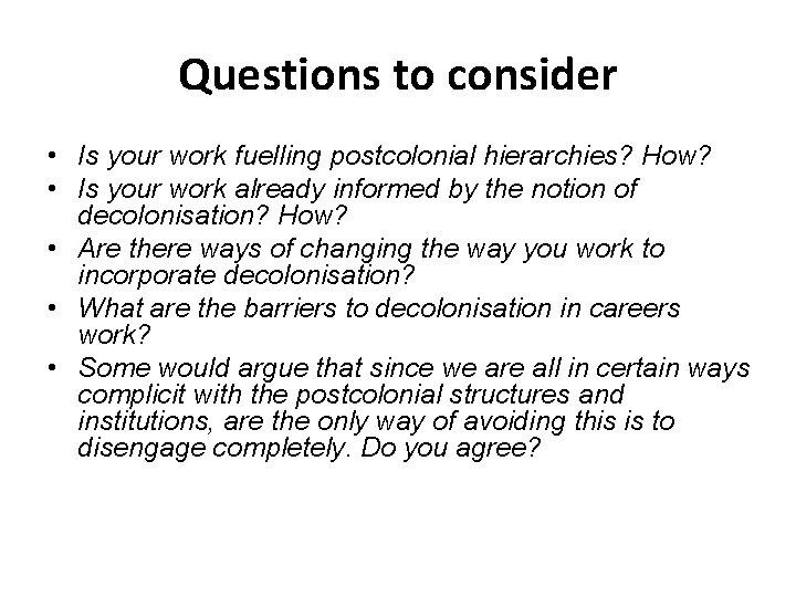 Questions to consider • Is your work fuelling postcolonial hierarchies? How? • Is your